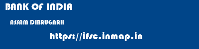 BANK OF INDIA  ASSAM DIBRUGARH    ifsc code